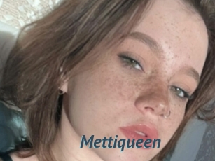 Mettiqueen