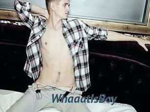 WhaaatIsBoy